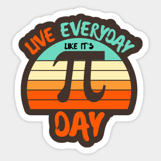 Live everyday it's like pi day Sticker
